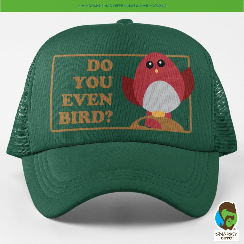 Do You Even Bird? Foam Trucker Snapback Cap DARK FOREST GREEN